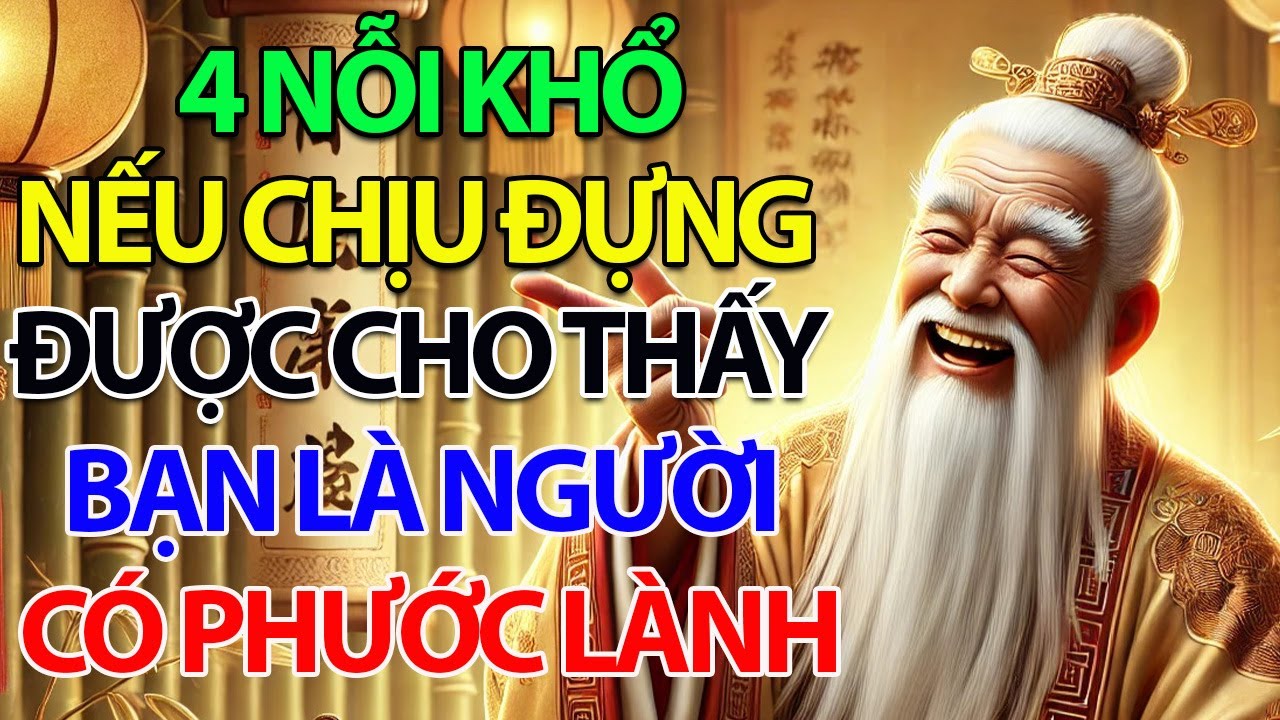4 Nỗi Khổ Nếu Chịu Đựng Được Chứng Tỏ Bạn Là Người Có Phước Lành, Đời Sẽ Như Mơ