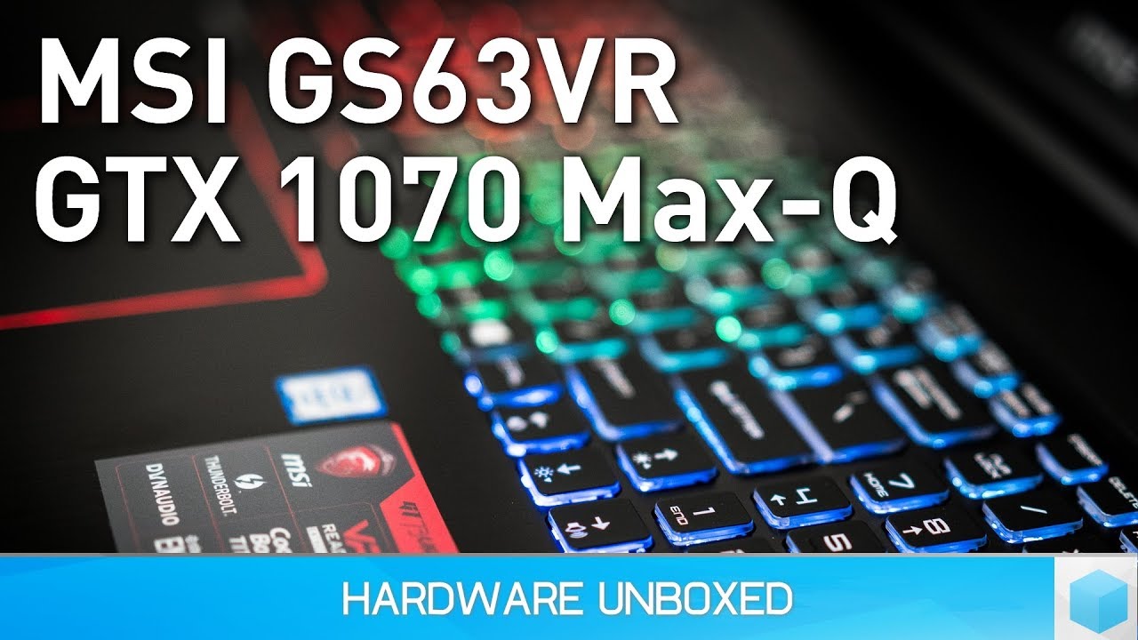 MSI GS63VR 1070 Max-Q Laptop Review