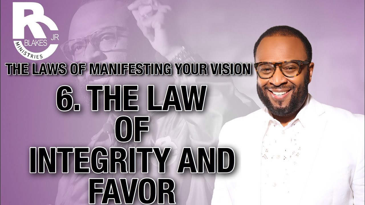 THE LAWS OF MANIFESTING YOUR VISION 6.The Law Of Integrity And Favor by RC BLAKES, JR.