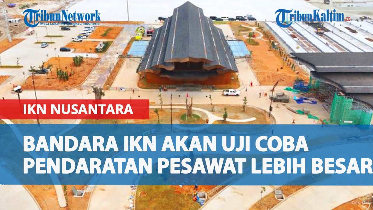 Panjang Runway Bertambah, Bandara IKN Nusantara Akan Uji Coba Pendaratan Pesawat Lebih Besar