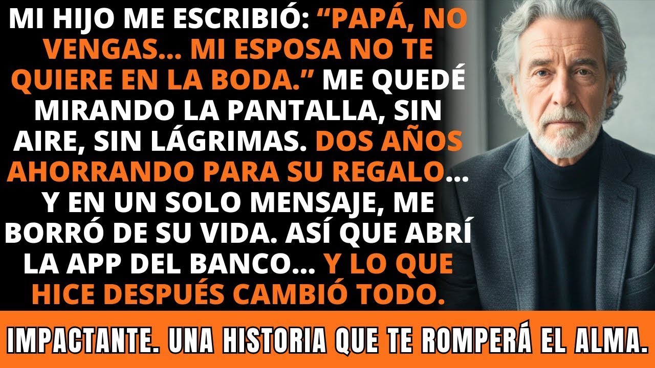 Mi Hijo Escribió… “Papá, No Vengas. Mi Esposa No Te Quiere En La Boda”… Entonces Yo… IMPACTANTE.