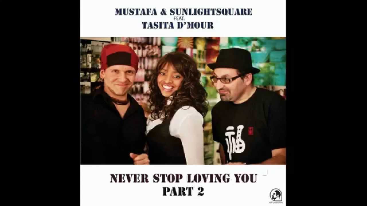 Mustafa & Sunlightsquare feat. Tasita D' Mour - Never Stop Loving You (Extended Rework Vocal)