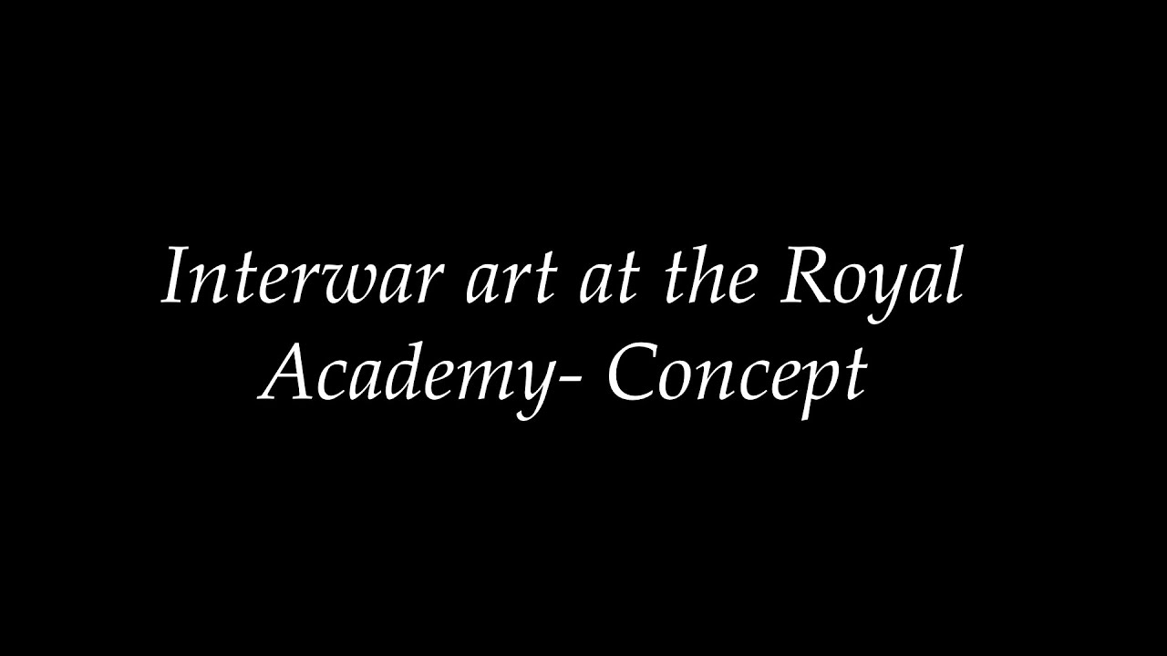 Interwar Art at the Royal Academy- Concept