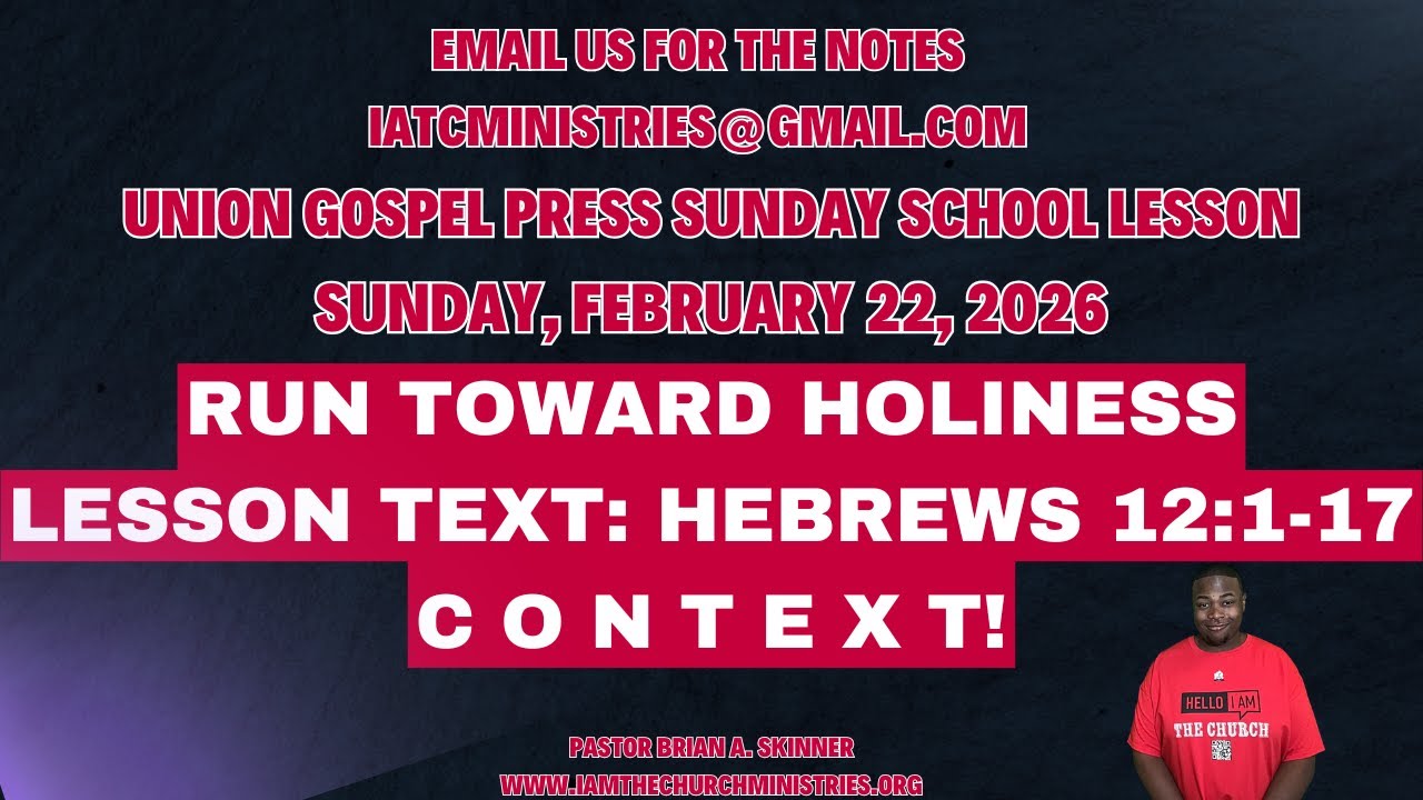 Sunday School Lesson UGP Sunday Feb 22, 2026 Run Toward Holiness Hebrews12:1-17.
