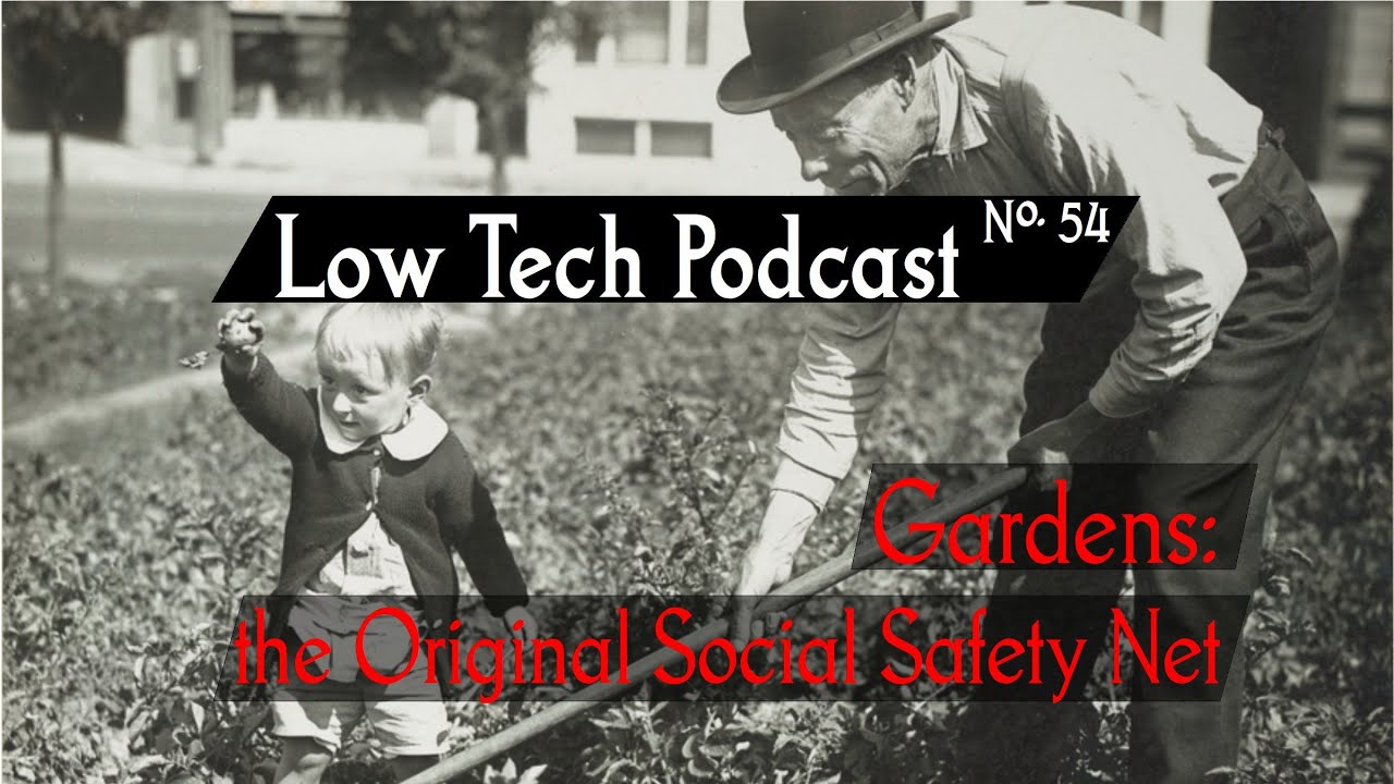 Gardens: The Original Social Safety Net -- Low Tech Podcast, No. 54