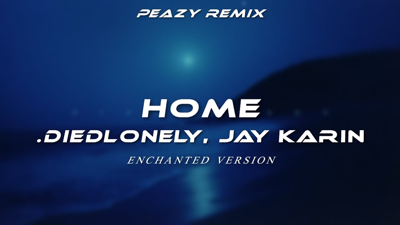 .diedlonely, jay karin - home ENCHANTED Version prod.PEAZY