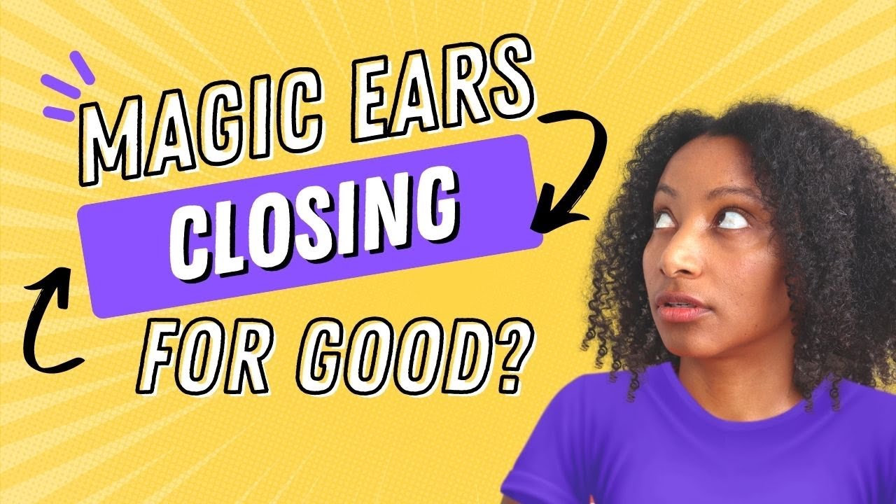 Is magic ears closing its doors for good? My Thoughts!