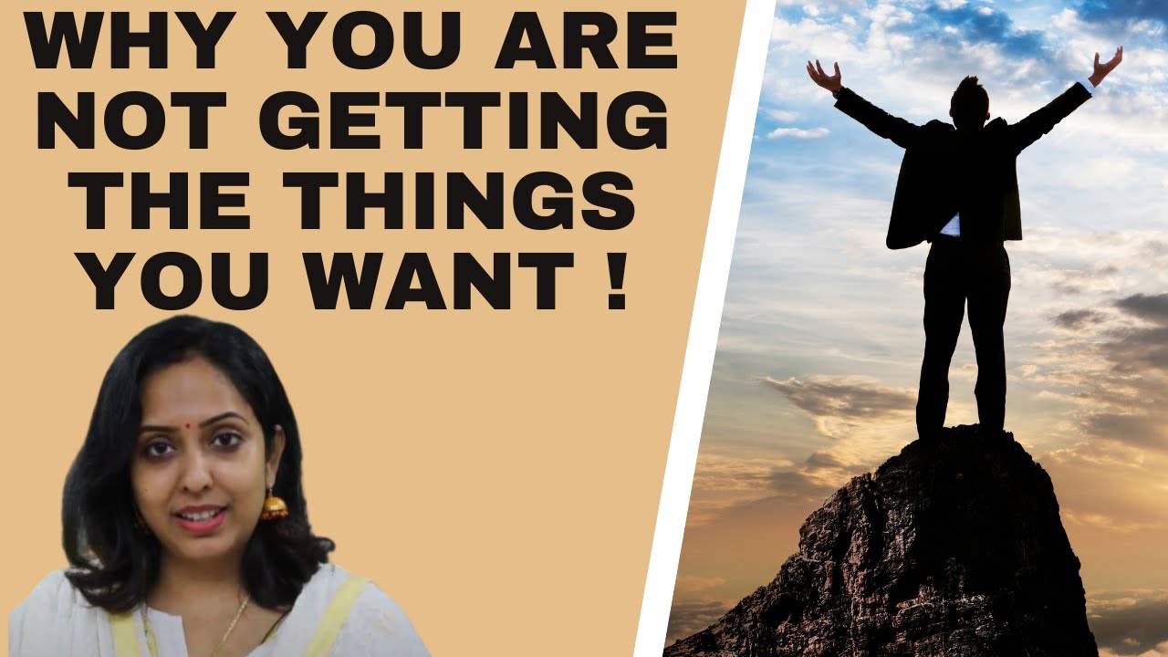 WHY YOU ARE NOT GETTING THE THINGS YOU WANT? आपको वो चीजें क्यों नहीं मिल रही हैं जो आप चाहते हैं ?