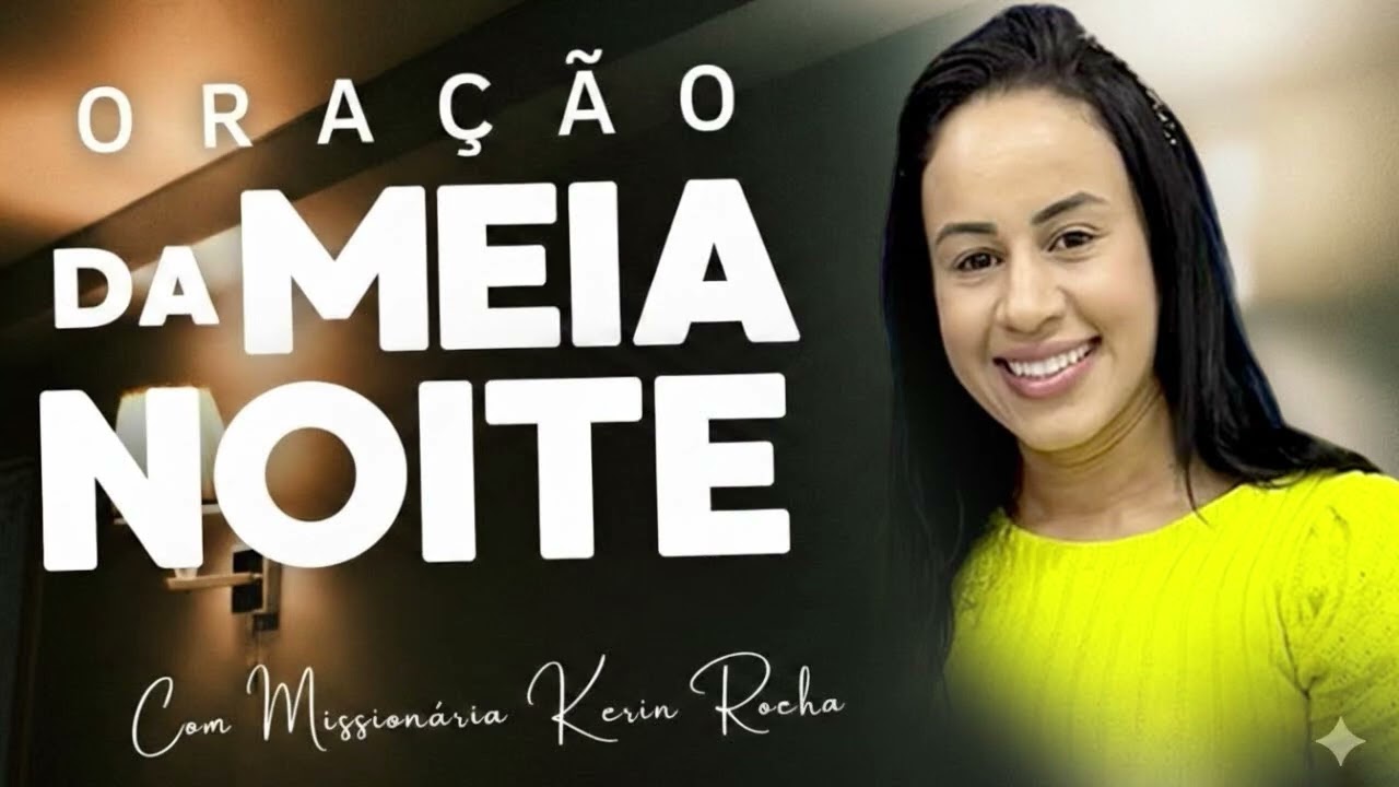 ORAÇÃO DA MEIA NOITE COM MISSIONÁRIA KERIN ROCHA