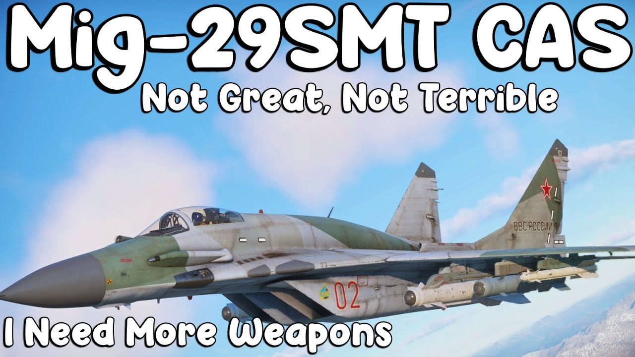 Mig-29SMT CAS. This Is Great, If You Wanna Kill 4 People.