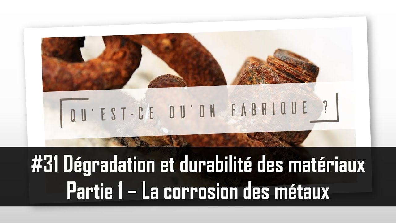 Durabilité des matériaux - Partie 1 - Introduction à la corrosion des métaux - QQF #31