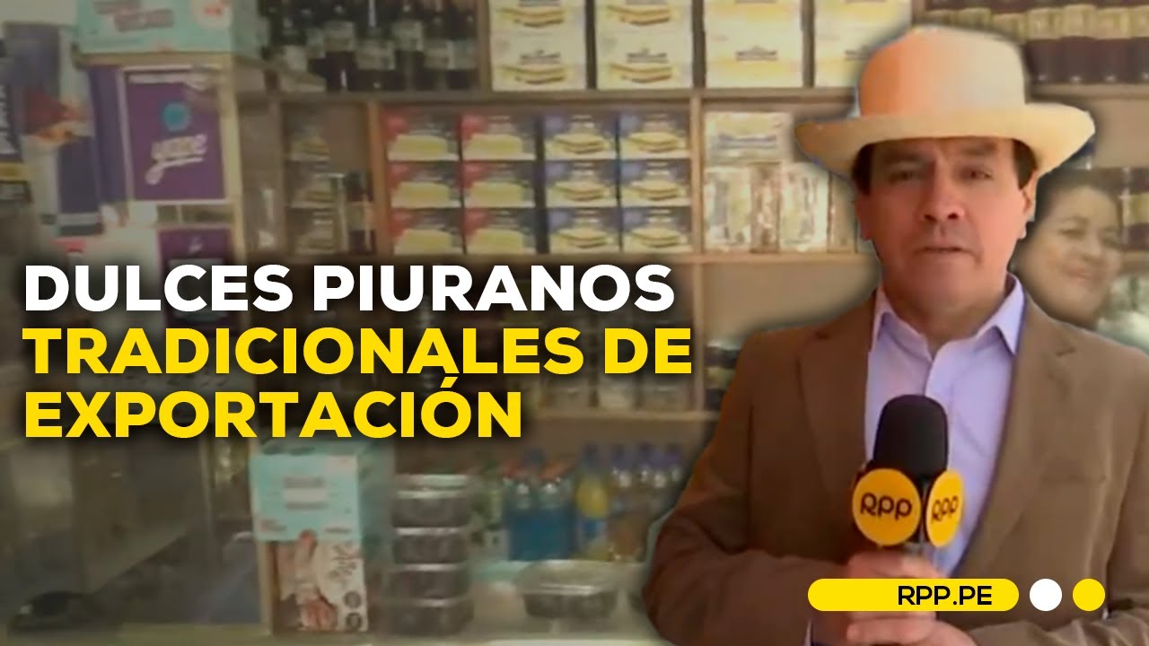 #NuestraTierra en Piura: Dulces tradicionales de exportación