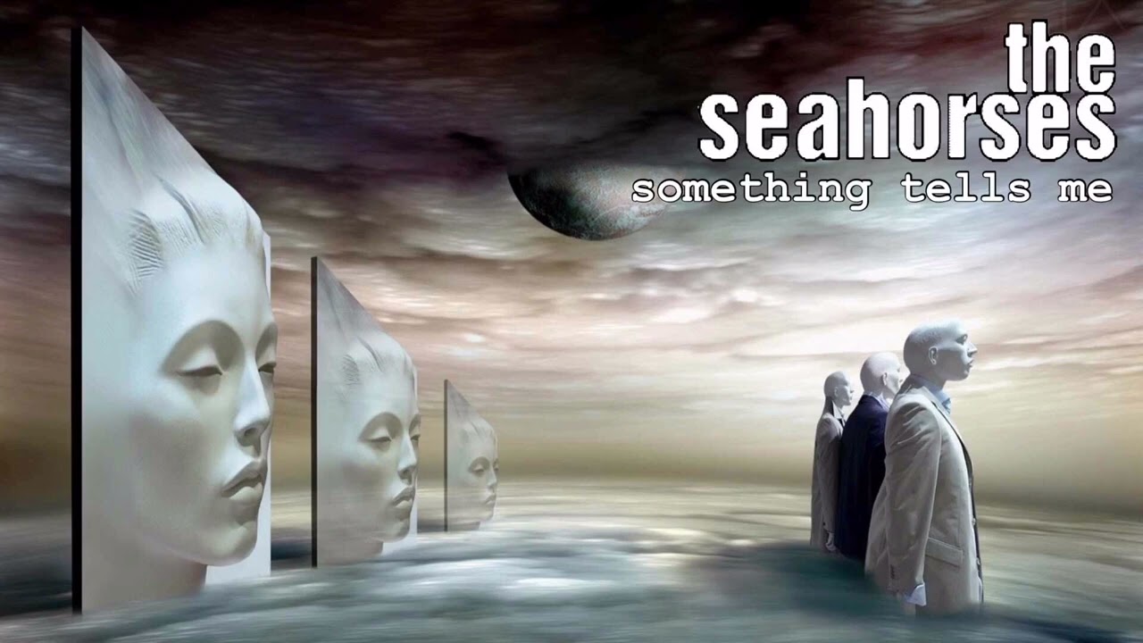 The Seahorses - Something Tells Me