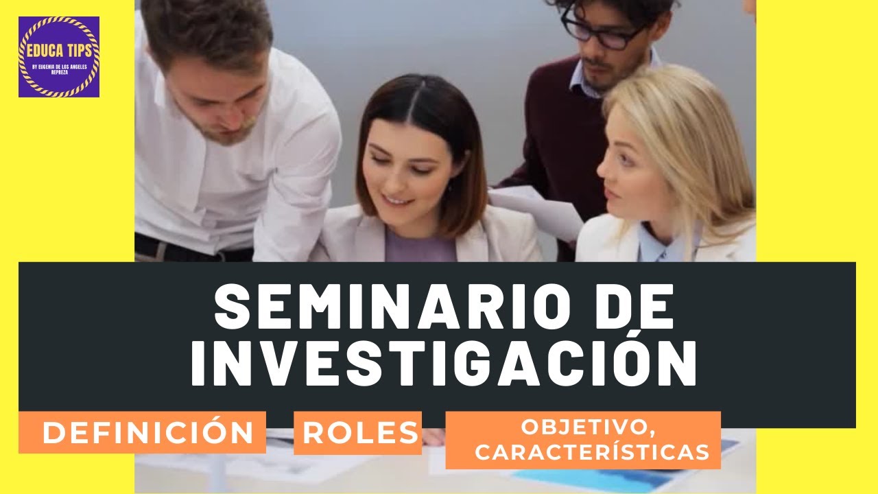 ◀️🥇EL SEMINARIO DE INVESTIGACI&Oacute;N: DEFINICI&Oacute;N, OBJETIVO, CARACTER&Iacute;STICAS Y ROLES (2023)