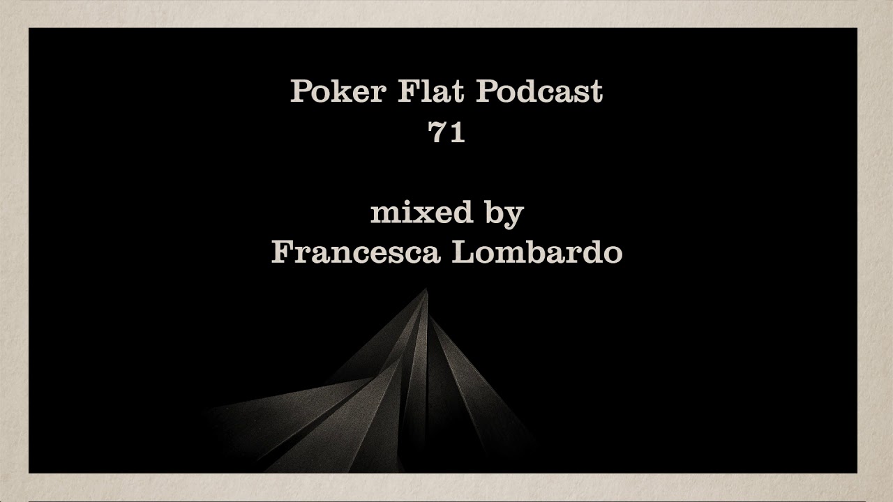 Poker Flat Podcast 71 mixed by Francesca Lombardo