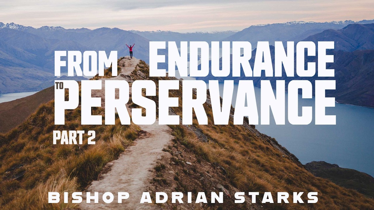 From Endurance to Perseverance  | Bishop Adrian F. Starks