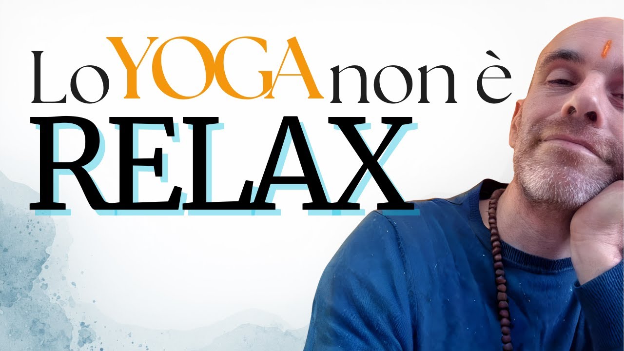 Lo Yoga non serve a rilassarti