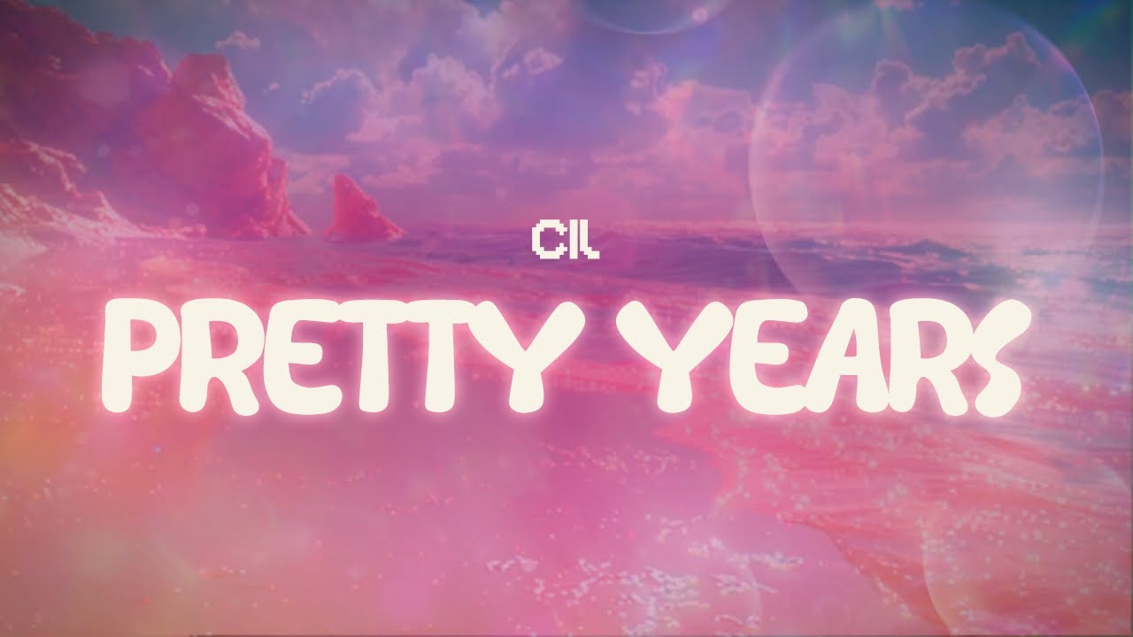 cil ✨ pretty years ✨ ~ lyrics