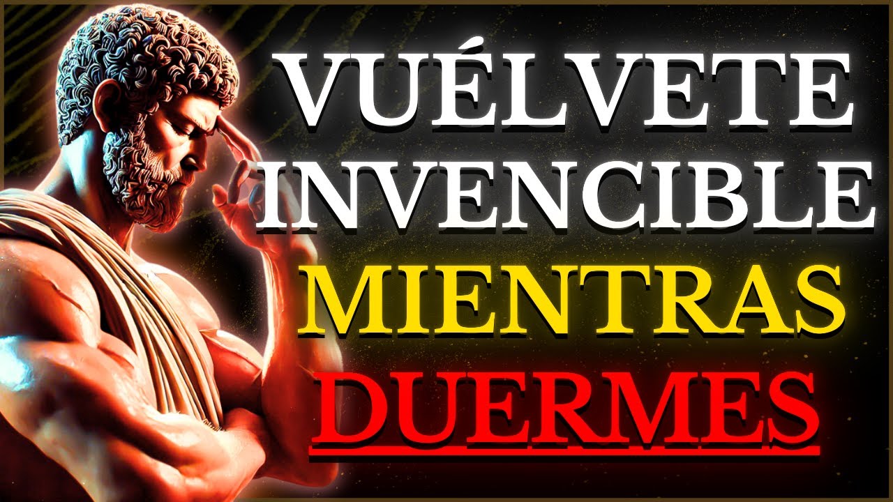 TRANSFORMA TU VIDA Mientras DUERMES: Entrena tu Mente para ser INVENCIBLE l 15 PRINCIPIOS ESTOICISMO