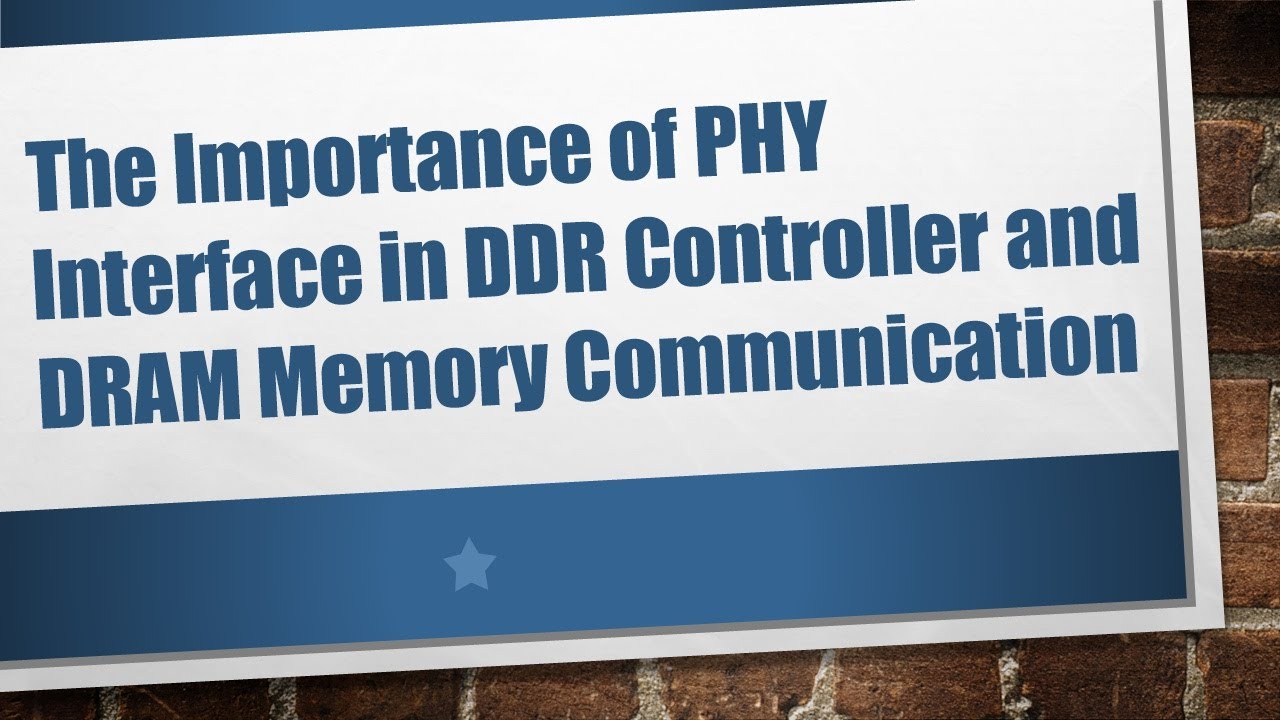 The Importance of PHY Interface in DDR Controller and DRAM Memory Communication