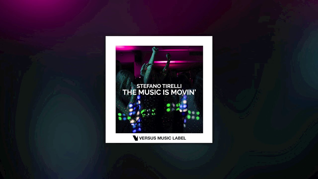 Stefano Tirelli - The Music Is Movin' (Original Mix)