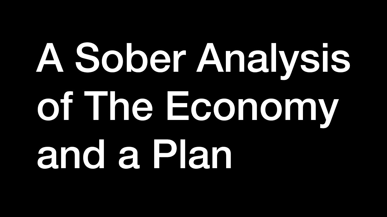A Sober Analysis of the Economy and a Plan for All Americans