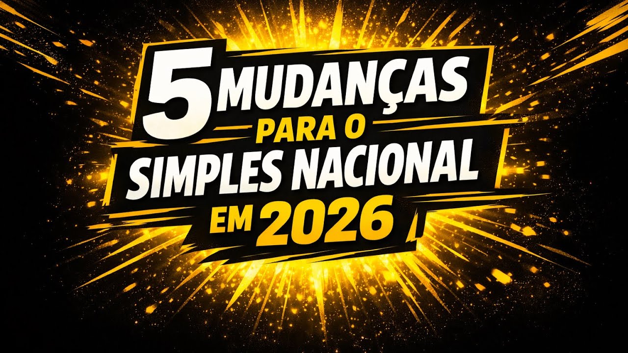SIMPLES NACIONAL 2026: 5 MUDANÇAS QUE PODEM QUEBRAR SUA EMPRESA