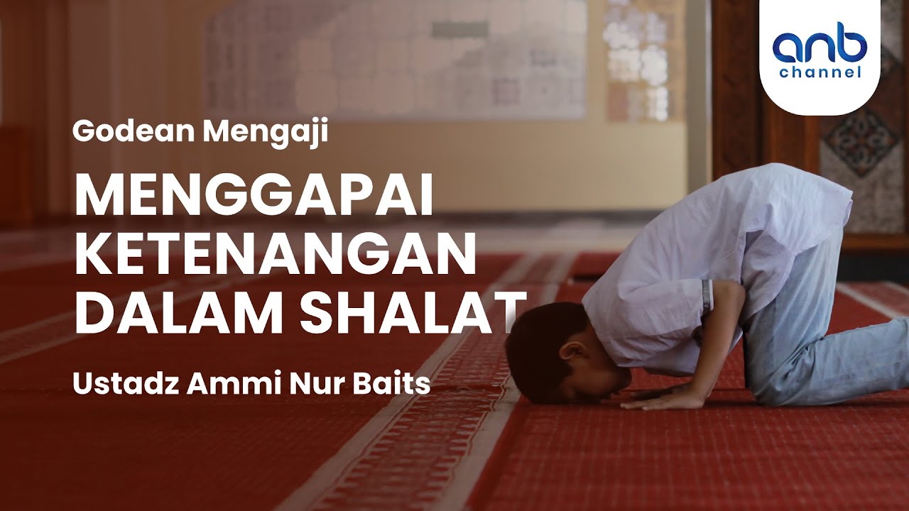 Menggapai Ketenangan dalam Shalat - Ustadz Ammi Nur Baits, ST, BA