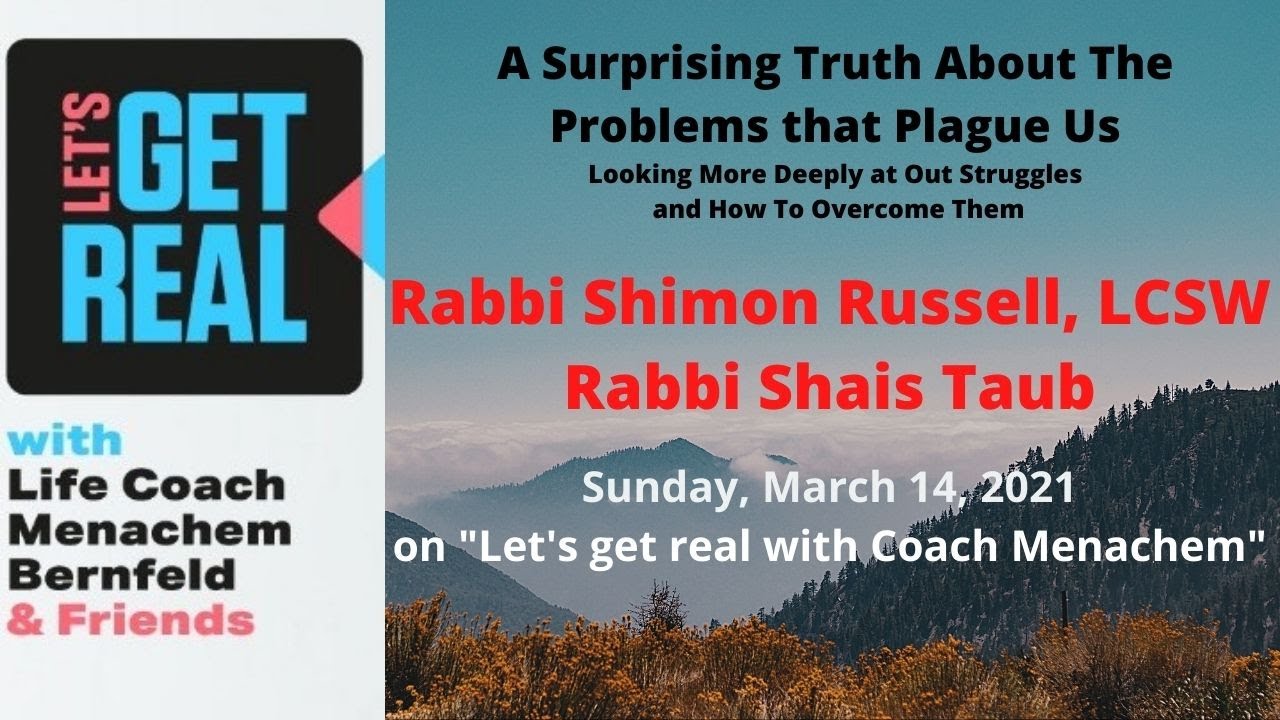A Surprising Truth About The Problems That Plague Us: Reb Shimon Russell, LCSW, and Rabbi Shais Taub