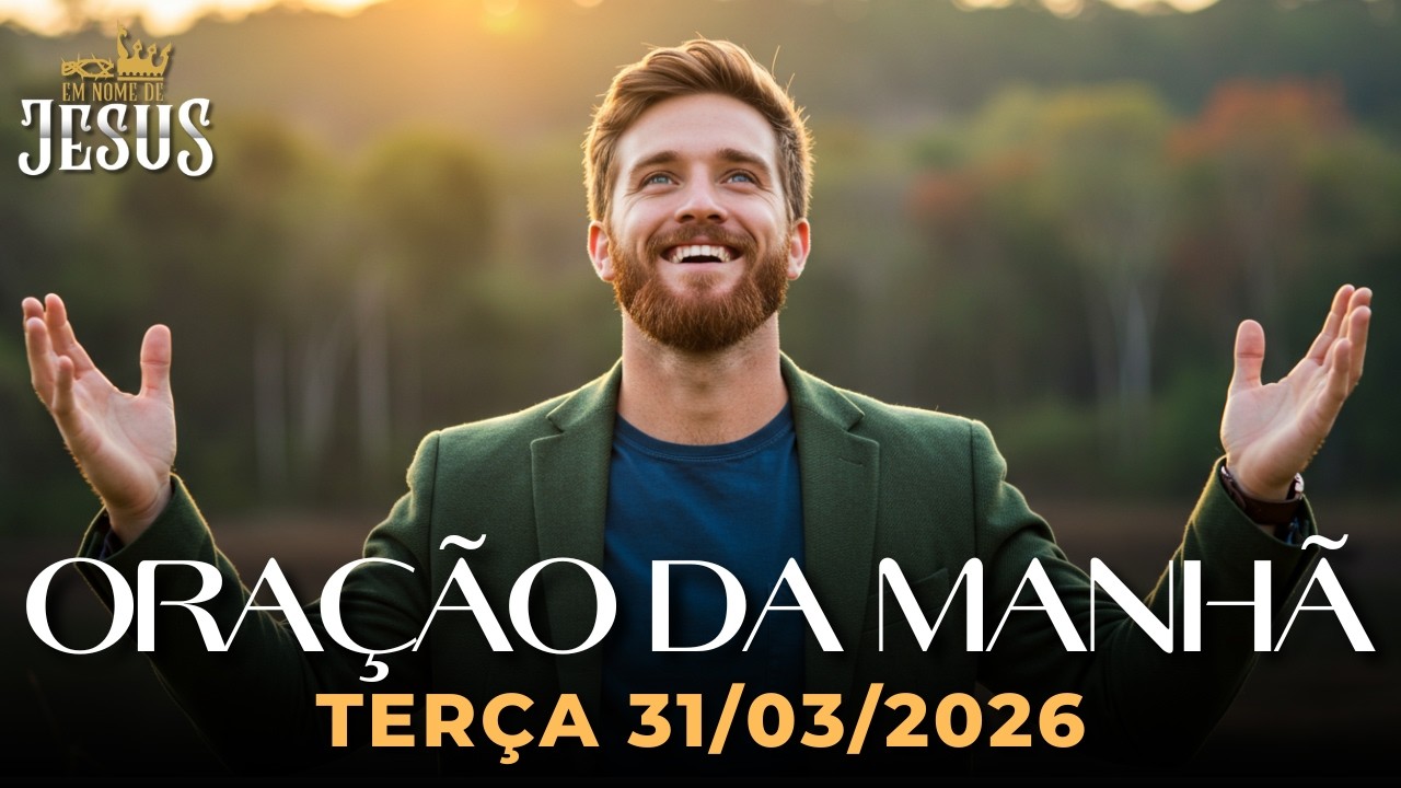 ORA&Ccedil;&Atilde;O DA MANH&Atilde; 31/03/2026 &ndash; RECEBA PROTE&Ccedil;&Atilde;O, DIRE&Ccedil;&Atilde;O E PAZ DE DEUS HOJE