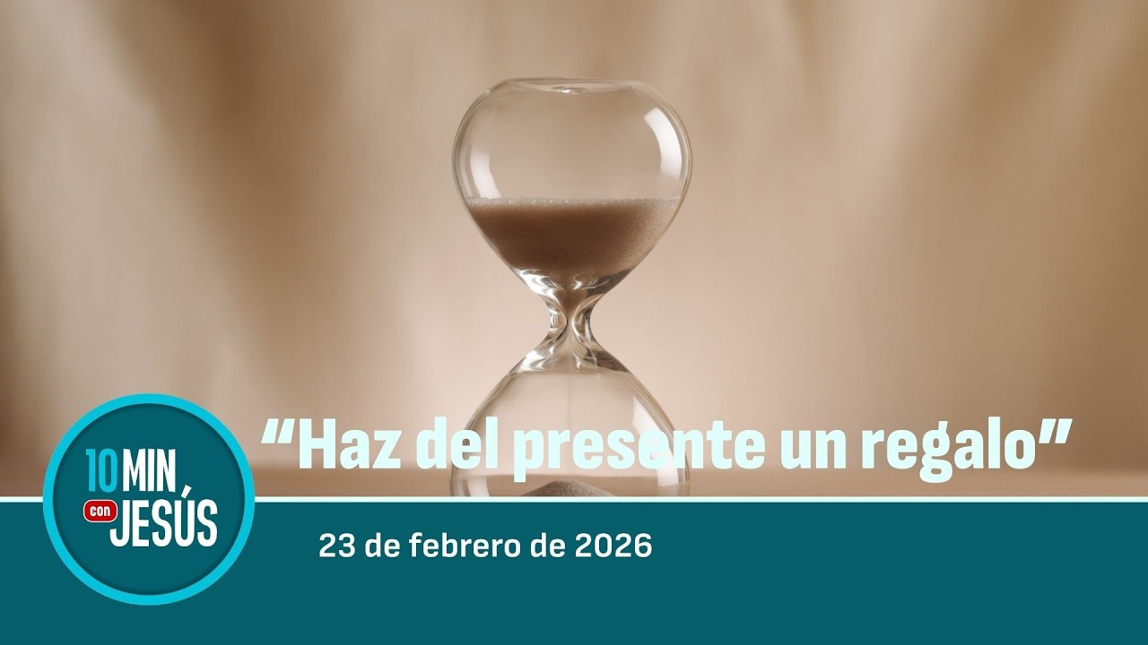 23 FEB 2026 | 10 minutos con Jesús: 