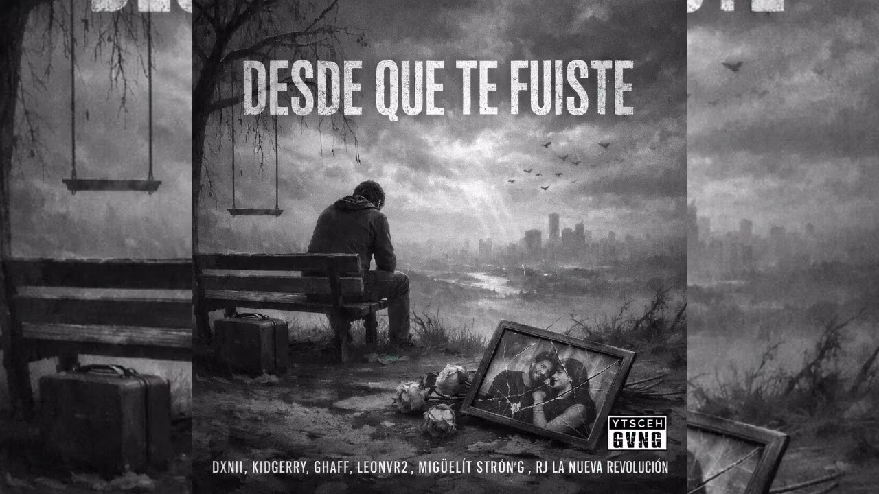Desde que te fuiste  (Feat kidGerry, ghaff, leonvr2, Mīgüelít strøn'g, rj la nueva revolución)