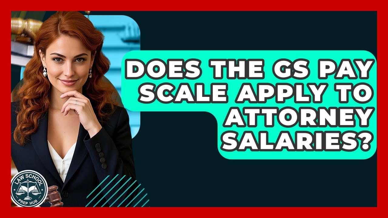 Does The GS Pay Scale Apply To Attorney Salaries? - Law School Prep Hub