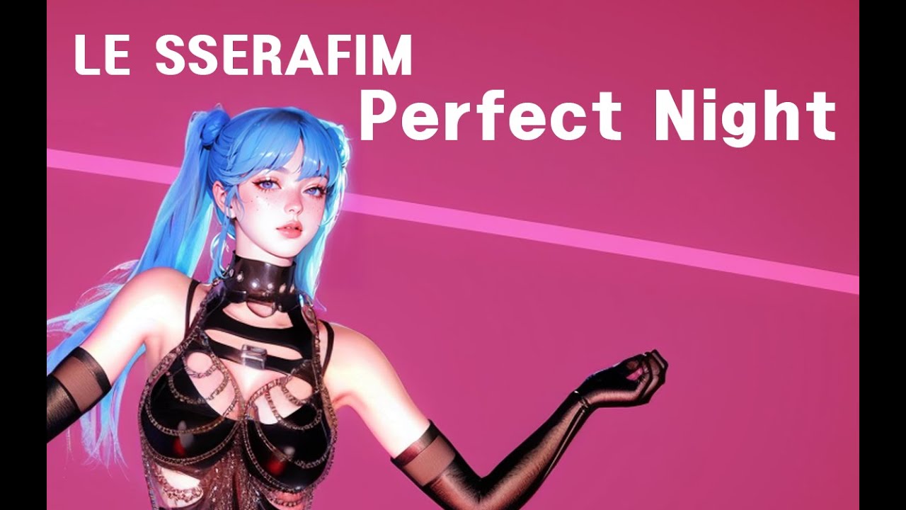 LE SSERAFIM  Perfect Night 르세라핌 퍼팩트 나이트
