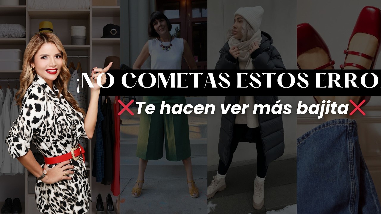 10 ERRORES QUE TE HACEN VER MAS BAJITA y como solucionarlos con estilo