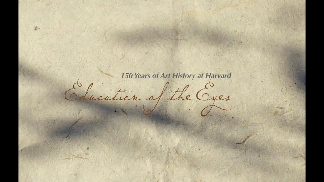 The Education of the Eyes: 150 Years of Art History at Harvard