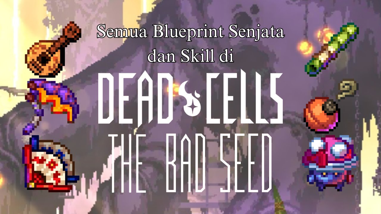 Semua Blueprint Senjata dan Skill di The Bad Seed DLC | Dead Cells