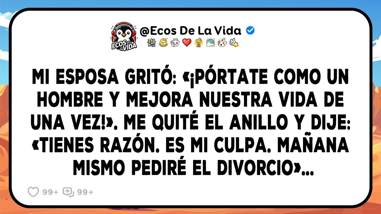Mi Esposa Gritó: «¡Sé Un Hombre Y Finalmente Mejora Nuestra Vida!». Yo Respondí: «Lo Haré. Divorcio
