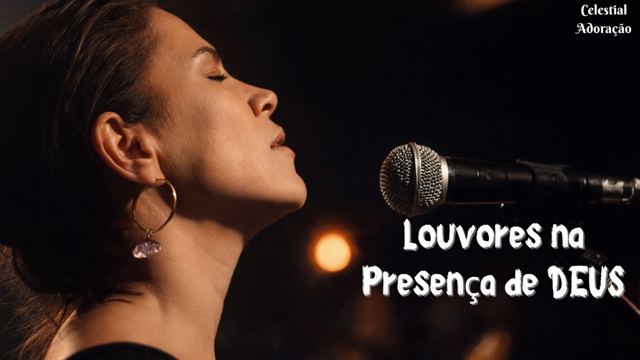 LOUVORES NA PRESENÇA DE DEUS | DESCANSO, PAZ E ADORAÇÃO | Celestial Adoração
