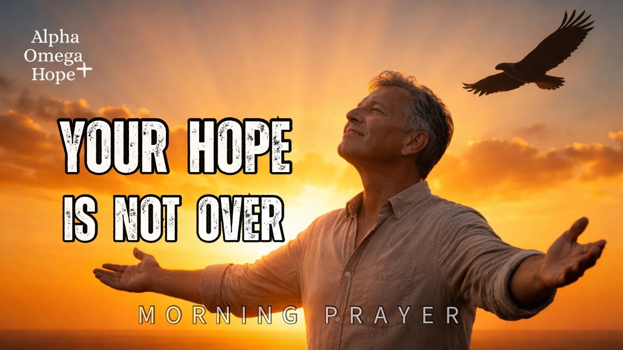 YOUR HOPE IS NOT OVER (LISTEN NOW) | PRAYER MORNING 