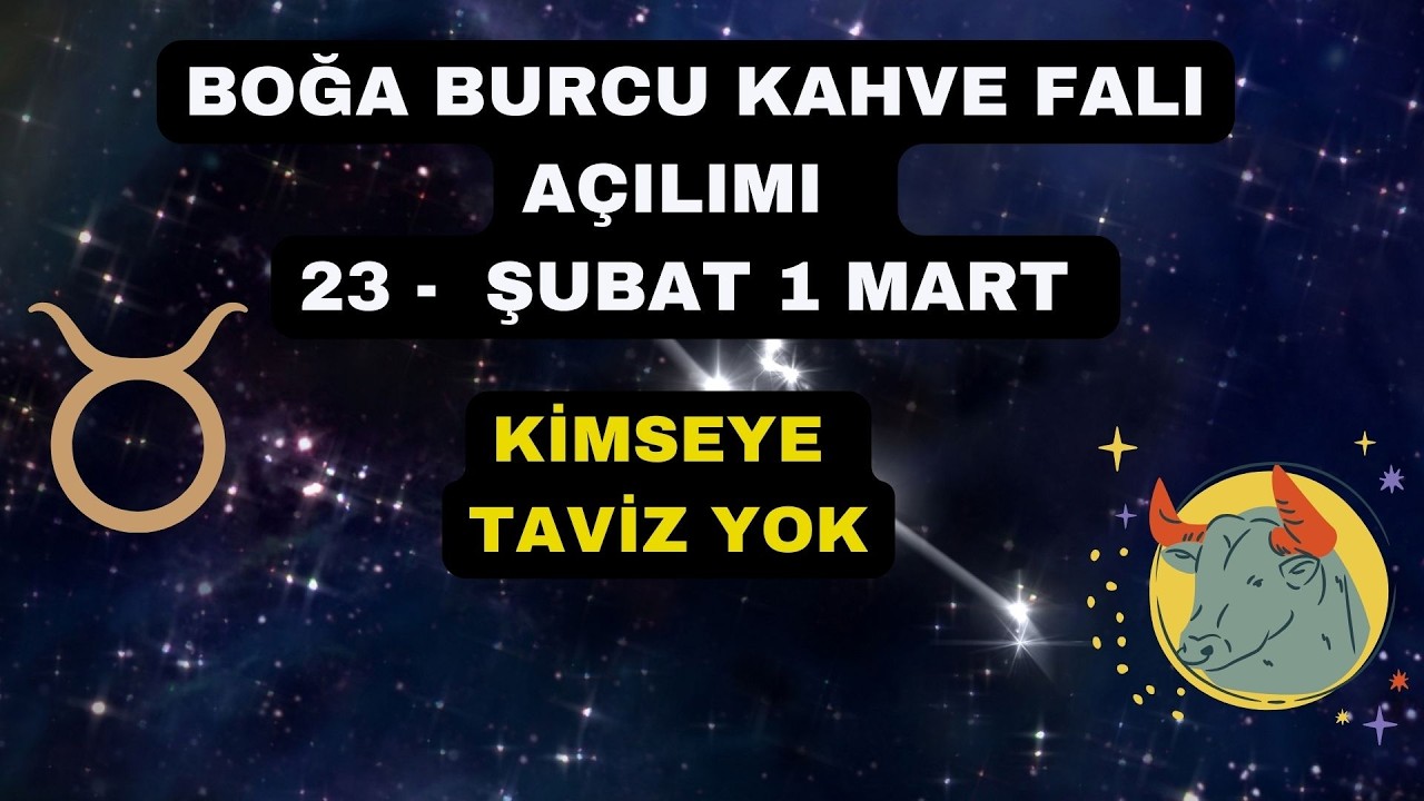 Boğa Burcu Kahve Falı Açılımı 23 - Şubat 1 Mart 