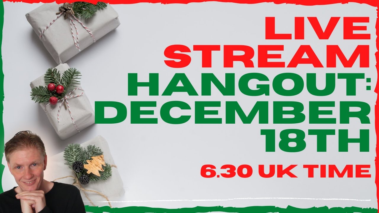 Live Stream Hangout - Saturday December 18th (6.30PM UK TIME)