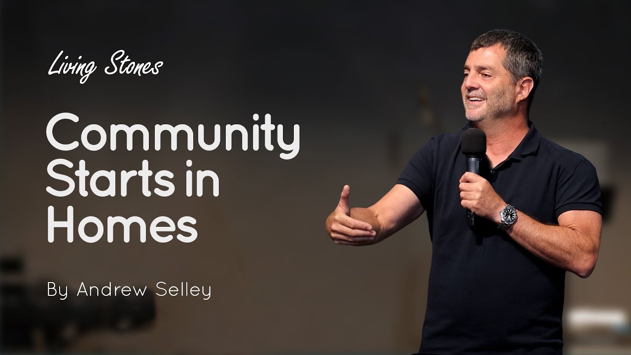 Community Starts in Homes | Andrew Selley | Living Stones