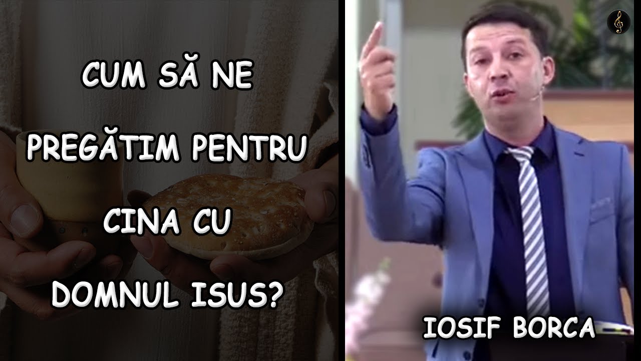 Iosif Borca - Cum să ne pregătim pentru Cina cu Domnul Isus? | PREDICA