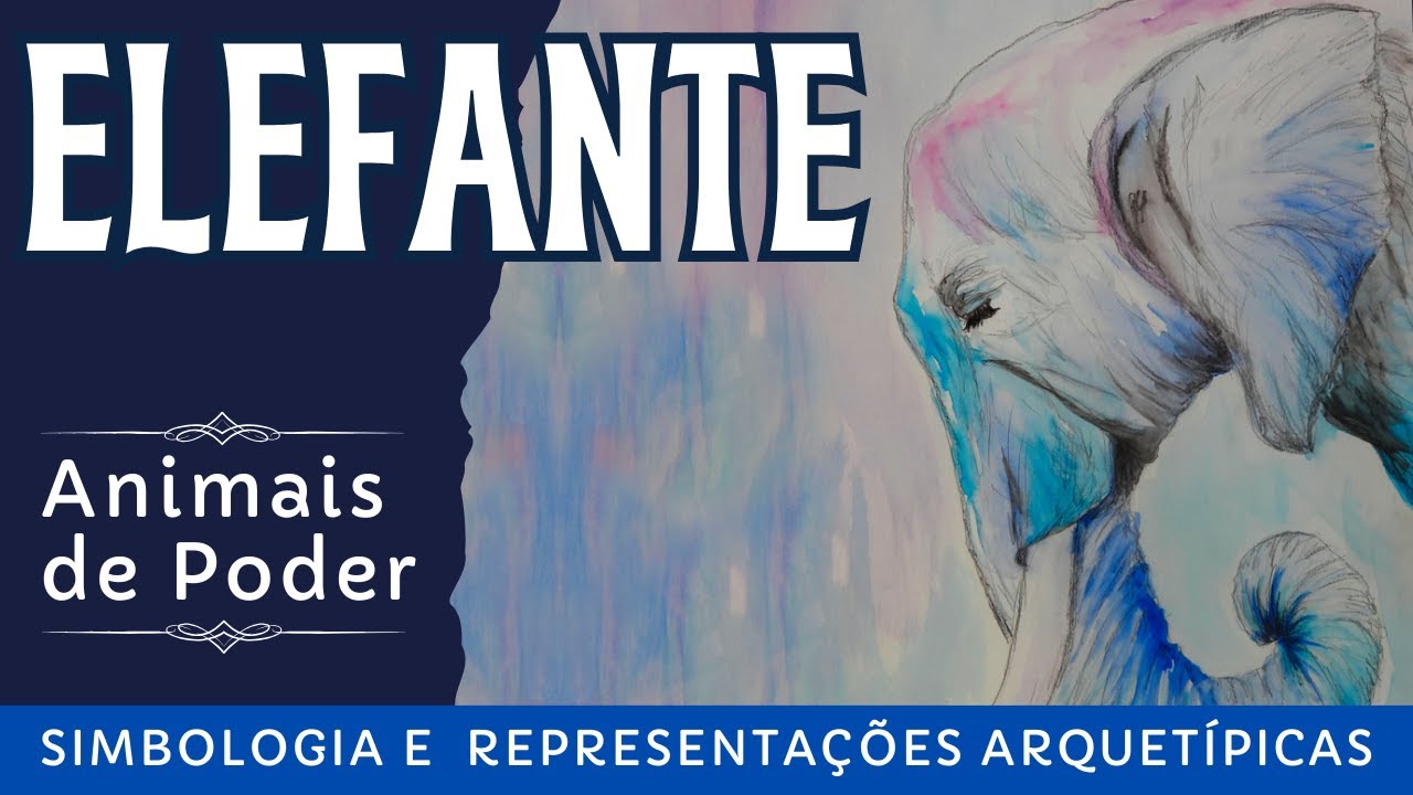 O elefante como animal de poder -  representações arquetípicas e simbologia