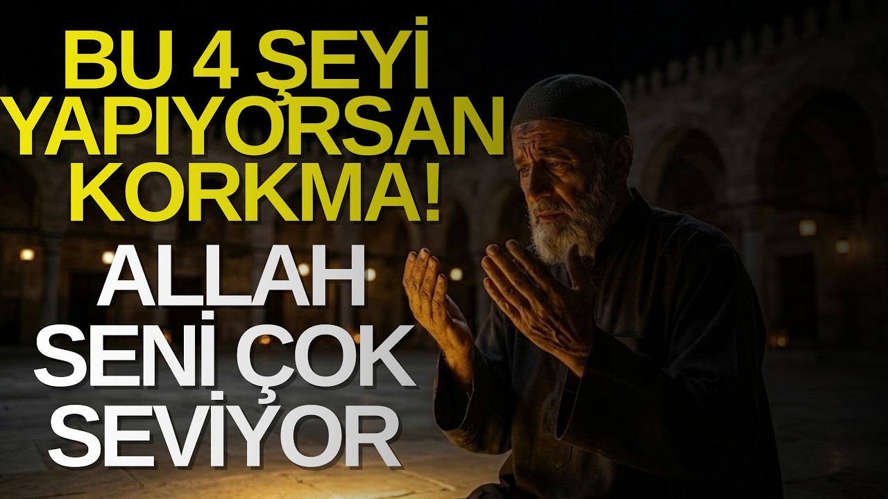 Allah'ın Seni Sevdiğinin 4 Gizli İşareti! Sende Varsa Asla Korkma