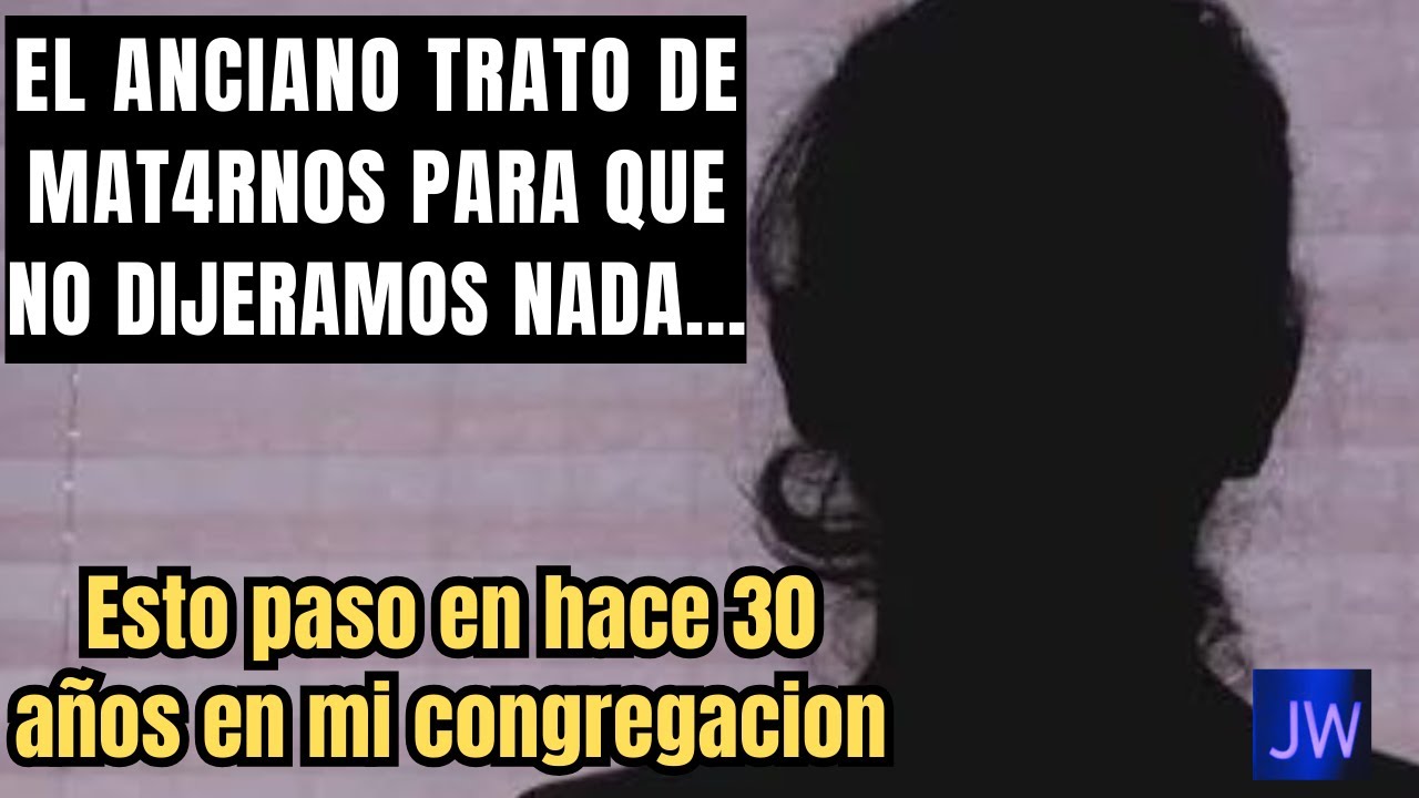 Desgarradora Experiencia: El Anciano cometió esto contra mi Hija y quiso M4TARN0S Después en JW