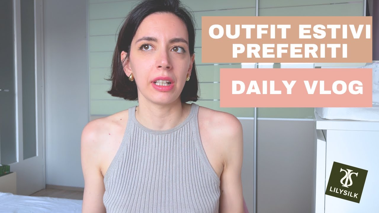 OUTFIT ESTIVI PREFERITI || DAILY VLOG