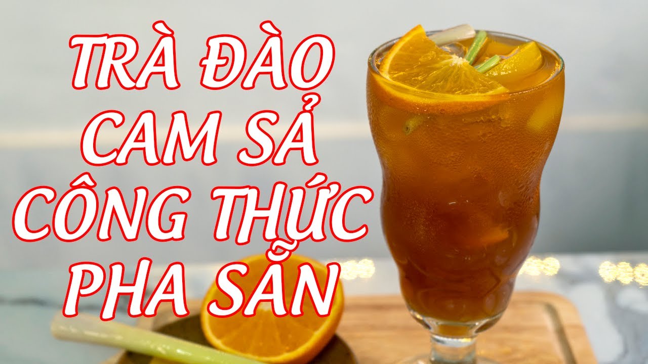 HỌC PHA CHẾ - Hướng Dẫn Làm Trà Đào Cam Sả [ Công Thức Pha Sẵn ]