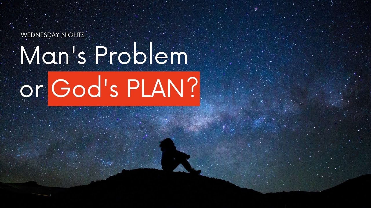 Man's Problem or God's Plan? // Wednesday Night